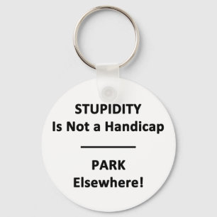Stupidity is not a Handicap. Keychain
