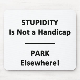 Stupidity is not a Handicap. Mouse Pad