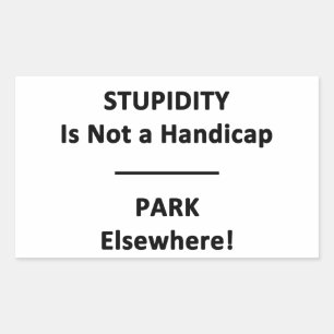 Stupidity is not a Handicap. Sticker
