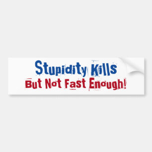 Stupidity Kills.. but not fast enough! Weak Links Bumper Sticker