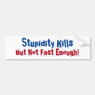 Stupidity Kills.. but not fast enough! Weak Links Bumper Sticker