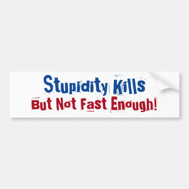 Stupidity Kills.. but not fast enough! Weak Links Bumper Sticker (Front)