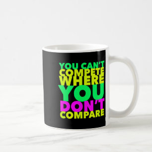 Style Conscious You Can't Compete Where You Don't Coffee Mug