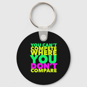 Style Conscious You Can't Compete Where You Don't  Keychain