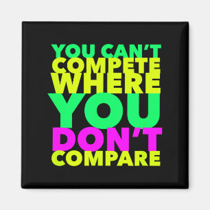 Style Conscious You Can't Compete Where You Don't  Magnet