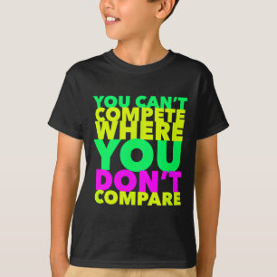 Style Conscious You Can't Compete Where You Don't  T-Shirt