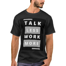 Style: Talk Less Work More Basic Dark T-Shirt 