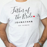 Stylish Father Of The Bride Wedding T-Shirt<br><div class="desc">The perfect gift for any father of the bride, the fun and modern design features stylish typography script font "father of the bride" wording with a cute little red love heart full stops. The design is easy to personalize with a name and established wedding date and will be the perfect...</div>