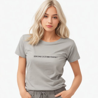 Stylish Grey Editing Is Everything Slogan T-Shirt