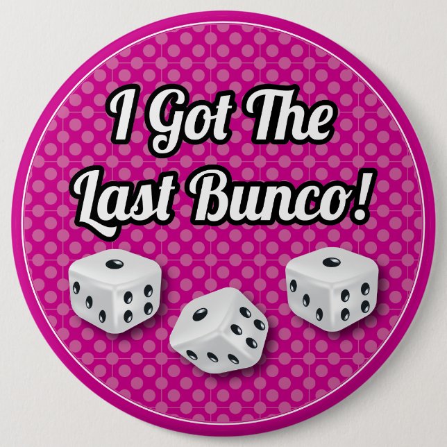Stylish I Got The Last Bunco! 6 Inch Round Button (Front)