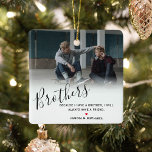 Stylish Personalized Brother Photo & Custom Quote Ceramic Ornament<br><div class="desc">Gorgeous brother gift featuring a photo of you and your brother/s,  a white overlay including the text 'brothers' in elegant calligraphy script,  a sweet brother quote that can be easily customized,  a cute little red heart than can be changed to any colour and your names.</div>