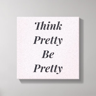 Stylish think pretty be pretty canvas print