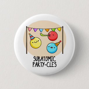 Sub Atomic Party-cles Funny Science Pun  2 Inch Round Button