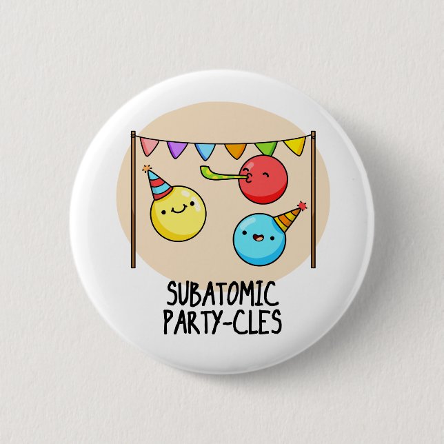Sub Atomic Party-cles Funny Science Pun  2 Inch Round Button (Front)