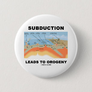 Subduction Leads To Orogeny (Geology Humour) 2 Inch Round Button