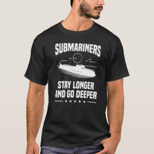 Submariners Stay Longer And Go Deeper Navy Submari T-Shirt