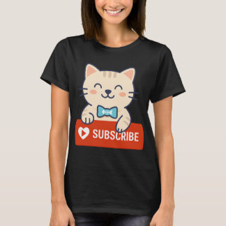 SUBSCRIBE - You Canâ€™t Say No to a Cute Cat Like  T-Shirt