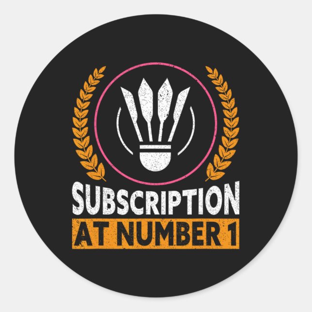 Subscription At Number 1 Funny Badminton 1  Classic Round Sticker (Front)