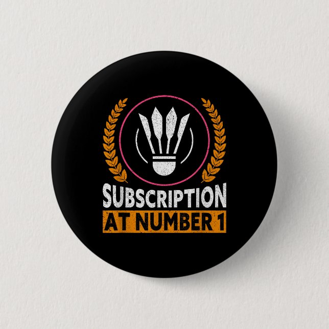 Subscription At Number 1 Funny Badminton  2 Inch Round Button (Front)