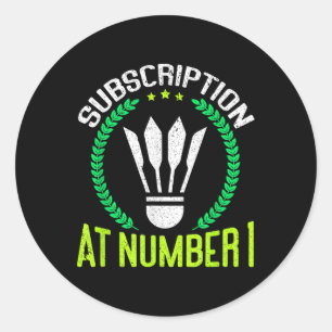 Subscription At Number 1 Funny Badminton  Classic Round Sticker