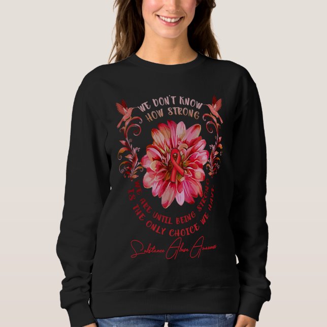 SUBSTANCE ABUSE AWARENESS Flower We Don't Know How Sweatshirt (Front)