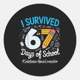 Substance Counselor Survived 67 Days Of School Hum Classic Round Sticker