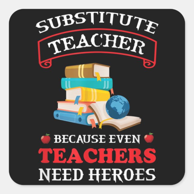 Substitute Teacher because even Teachers need Square Sticker (Front)