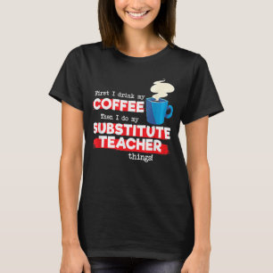 Substitute Teacher & Coffee Appreciation Saying T-Shirt