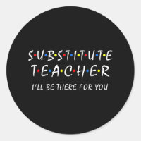 Substitute Teacher i'll be there for you back to