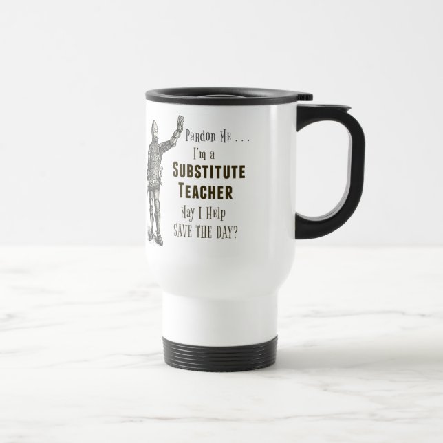 Substitute Teacher Save The Day Travel Mug (Right)