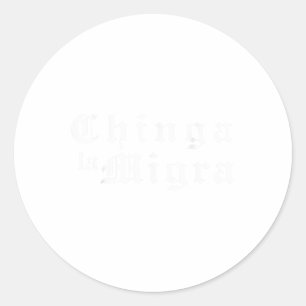 Subtle Chinga La Migra Mexican Pride Classic Round Sticker