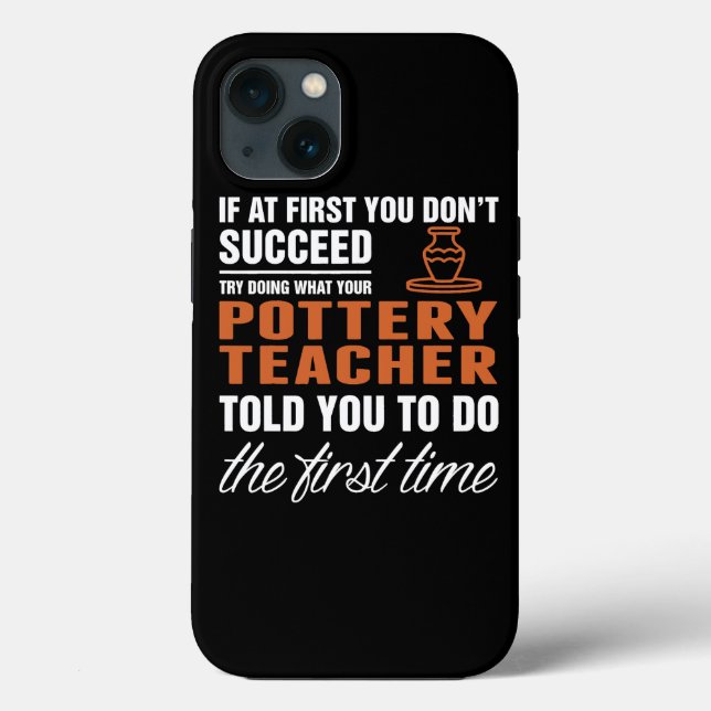 Succeed Pottery Teacher First Time Quote Case-Mate iPhone Case (Back)