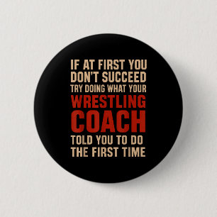 Succeed Try Doing What Your Wrestling Coach Told Y 2 Inch Round Button