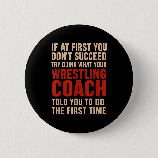 Succeed Try Doing What Your Wrestling Coach Told Y 2 Inch Round Button (Front)