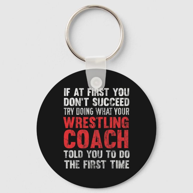 Succeed Try Doing What Your Wrestling Coach Told Y Keychain (Front)