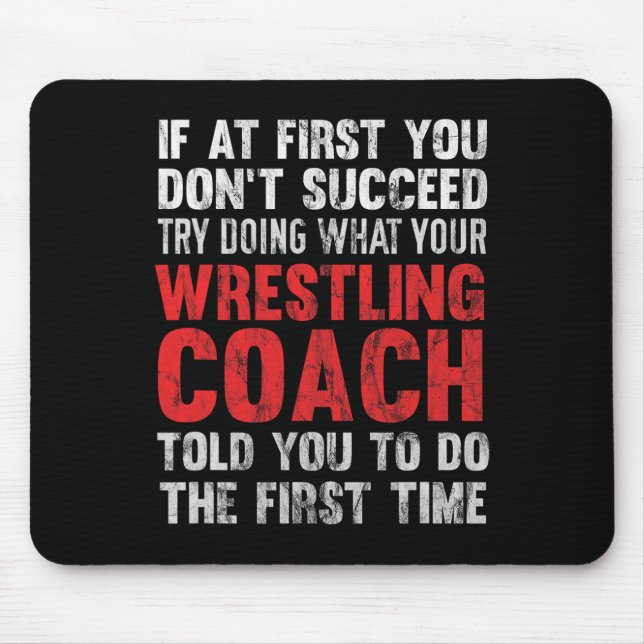 Succeed Try Doing What Your Wrestling Coach Told Y Mouse Pad (Front)