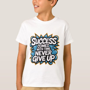 Success come with Time never give up T-Shirt