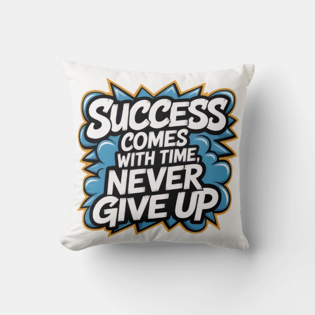 Success come with Time never give up Throw Pillow (Front)