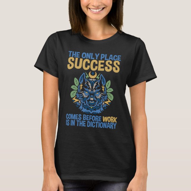 Success Comes Before Work Only In The Dictionary T-Shirt (Front)