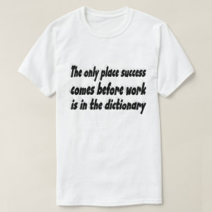 Success Comes From Work Motivational Quote  T-Shirt