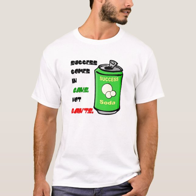 Success Comes in Cans not Can'ts T-Shirt (Front)