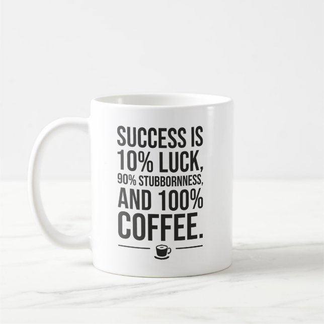 Success Is 100 Percent Coffee - Funny Motivational Coffee Mug (Left)
