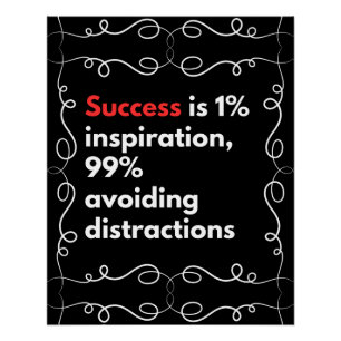 Success is 1% inspiration,99% avoiding distraction poster