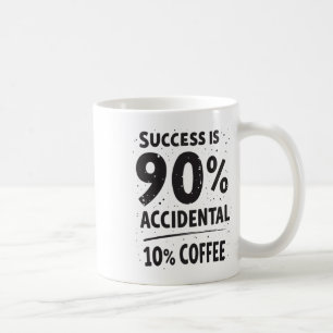 Success Is 90% Accidental 10% Coffee. Fuelled Coffee Mug