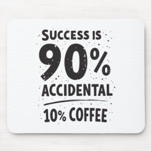 Success Is 90% Accidental 10% Coffee. Fuelled  Mouse Pad