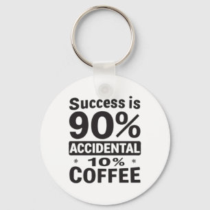 Success Is 90% Accidental 10% Coffee. Powered Keychain