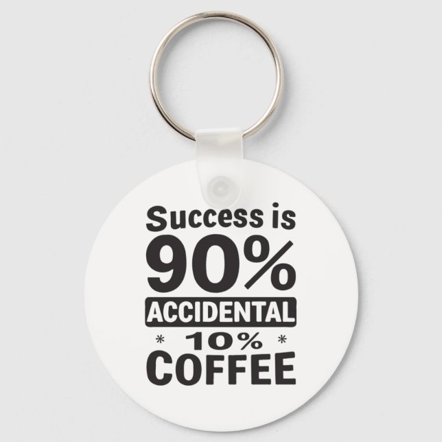 Success Is 90% Accidental 10% Coffee. Powered  Keychain (Front)