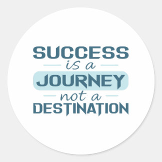 Success is a journey, not a destination classic round sticker