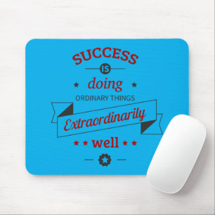 Success is Doing the Ordinary Extraordinarily Well Mouse Pad