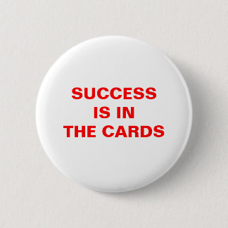 SUCCESS IS INTHE CARDS 2 INCH ROUND BUTTON